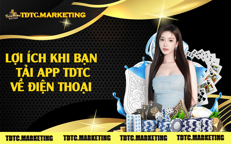 Lợi ích khi bạn tải app TDTC về điện thoại 