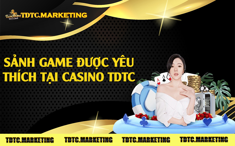Sảnh game được yêu thích tại casino TDTC 